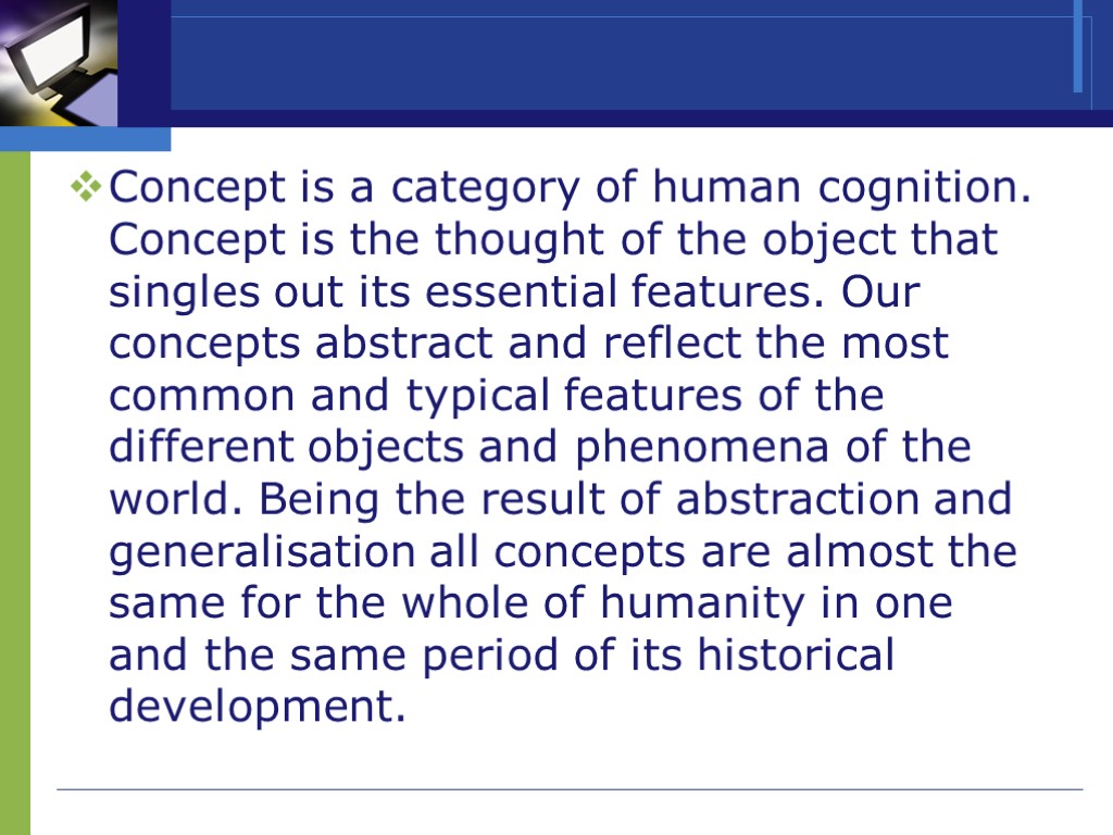 >Concept is a category of human cognition. Concept is the thought of the object