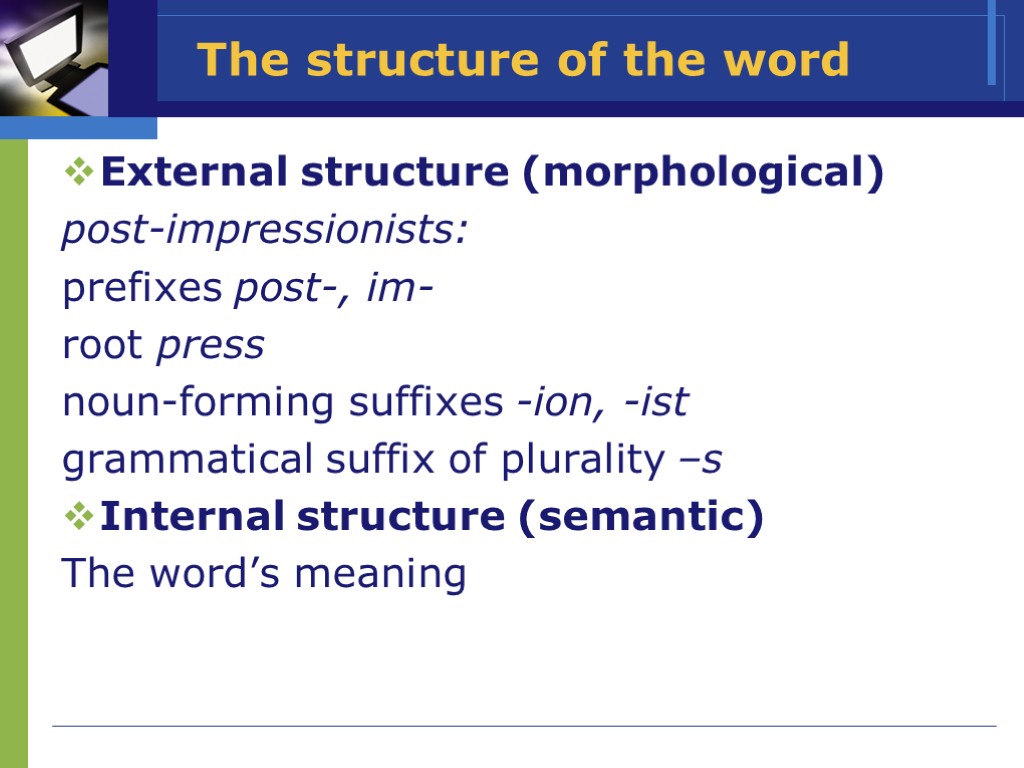 >The structure of the word External structure (morphological) post-impressionists: prefixes post-, im- root press