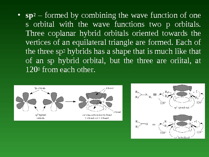  • sp 2  – formed by combining the wave function of one s orbital