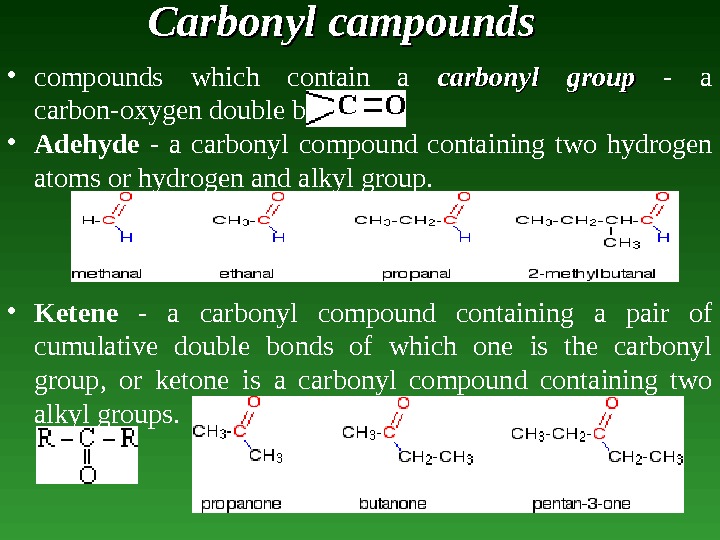 Carbonyl campounds • compounds which contain a carbonyl group  - a carbon-oxygen double bond. 