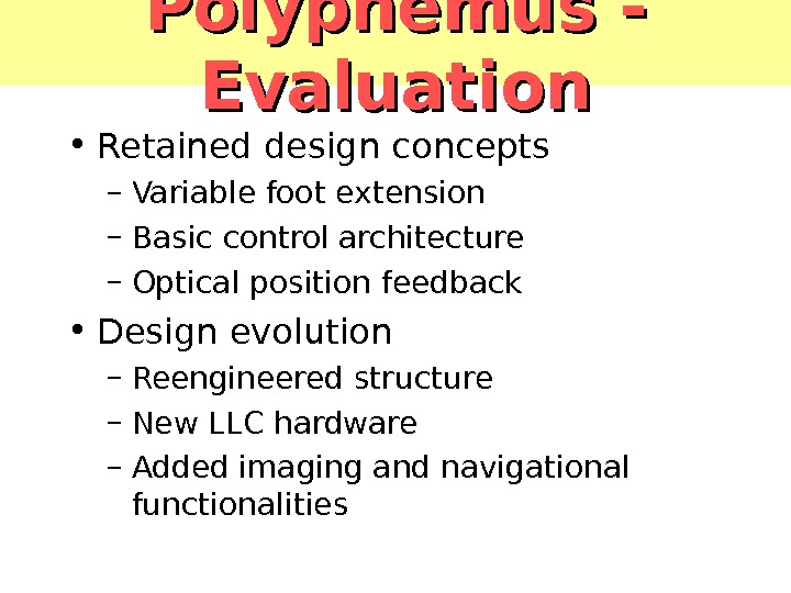 Polyphemus - Evaluation • Retained design concepts – Variable foot extension – Basic control architecture –