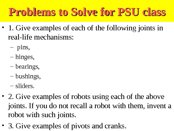 Problems to Solve for PSU class • 1. Give examples of each of the following joints