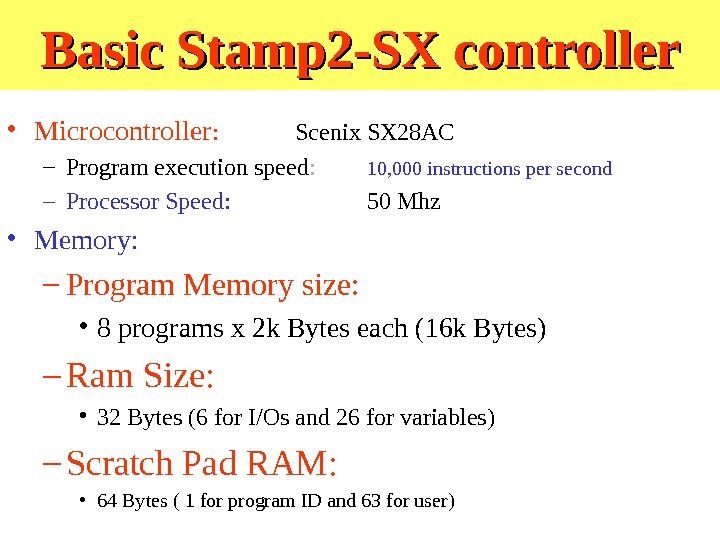 Basic Stamp 2 -SX controller • Microcontroller : Scenix SX 28 AC – Program execution speed
