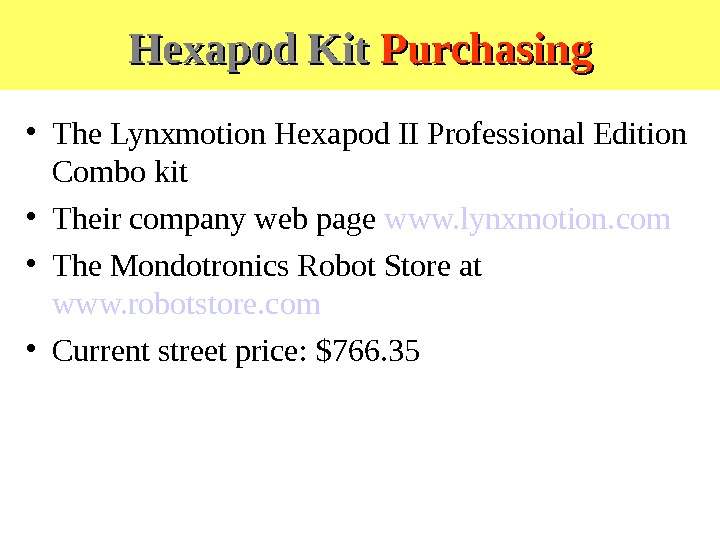 Hexapod Kit  Purchasing • The Lynxmotion Hexapod II Professional Edition Combo kit • Their company