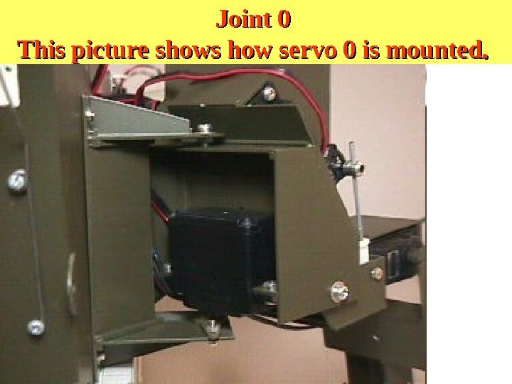 Joint 0 This picture shows how servo 0 is mounted.  
