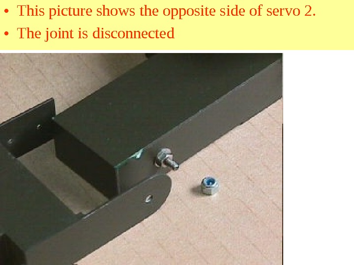  • This picture shows the opposite side of servo 2.  • The joint is