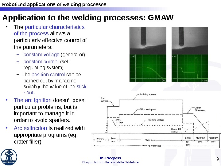 Robotized applications of welding processes IIS Progress Gruppo Istituto Italiano della Saldatura 9 Application to the