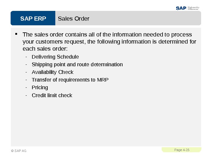 SAP ERPPage 4 - 25 © SAP AG Sales Order The sales order contains all of