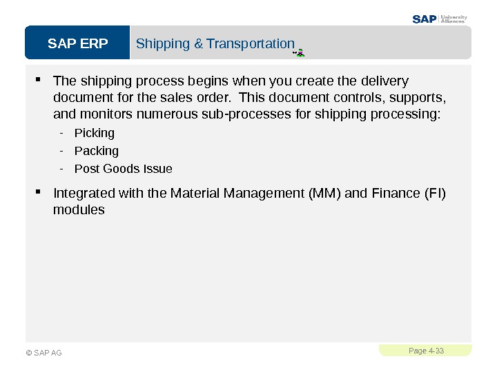 SAP ERPPage 4 - 33 © SAP AG Shipping & Transportation The shipping process begins when