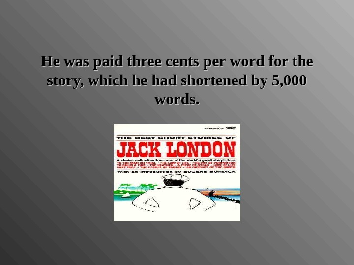 He was paid three cents per word for the story, which he had shortened by 5,