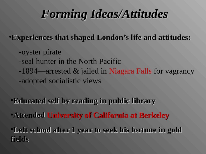 Forming Ideas/Attitudes • Experiences that shaped London’s life and attitudes:  -oyster pirate -seal hunter in