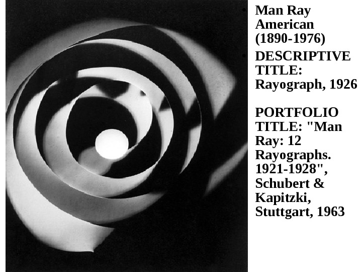  • Man Ray American (1890 -1976)  • DESCRIPTIVE TITLE:  Rayograph, 1926 PORTFOLIO TITLE: