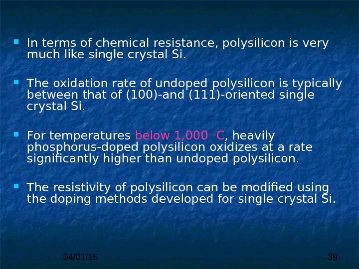 04/01/16 39 In terms of chemical resistance, polysilicon is very  much like single crystal Si.