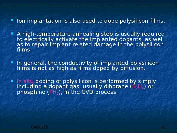 04/01/16 41 Ion implantation is also used to dope polysilicon  films.  A high-temperature annealing