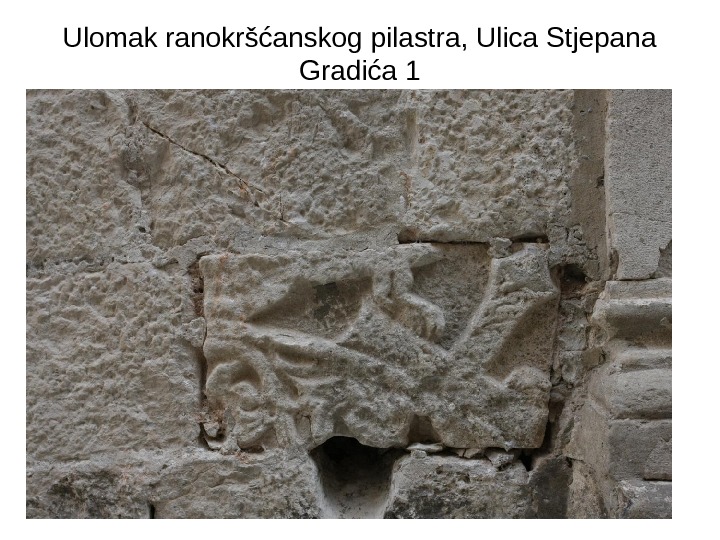 Ulomak ranokršćanskog pilastra, Ulica Stjepana Gradića 1 