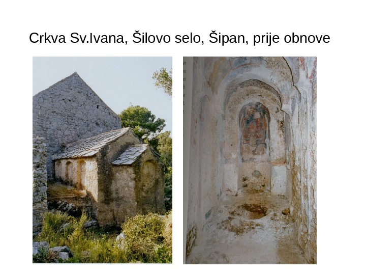 Crkva Sv. Ivana, Šilovo selo, Šipan, prije obnove  