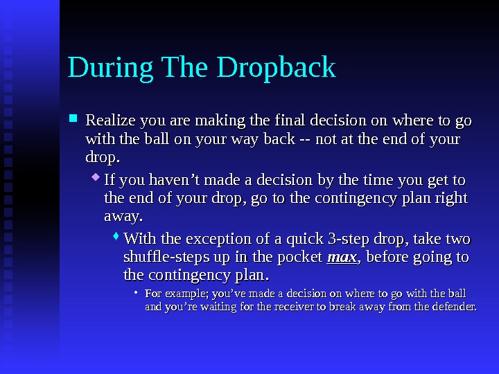   During The Dropback Realize you are making the final decision on where to go
