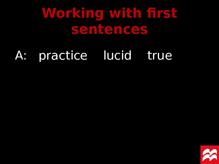 A:  practice  lucid  true Working with first sentences 