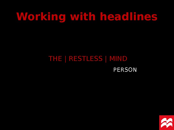 THE | RESTLESS | MIND Working with headlines PERSON 