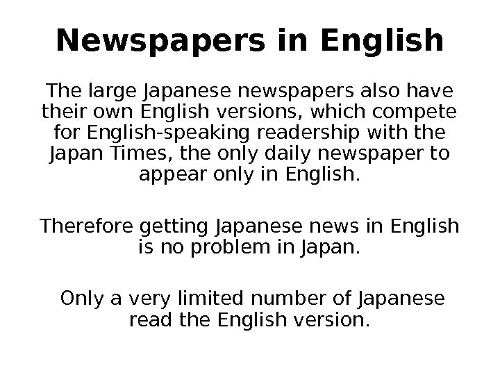 Newspapers in English The large Japanese newspapers also have their own English versions, which compete for