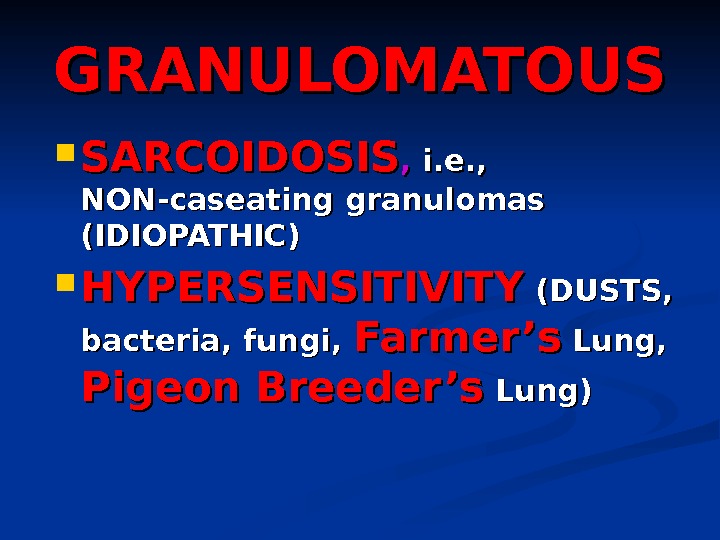 GRANULOMATOUS SARCOIDOSIS , ,  i. e. ,  NON-caseating granulomas (IDIOPATHIC) HYPERSENSITIVITY  (DUSTS, 