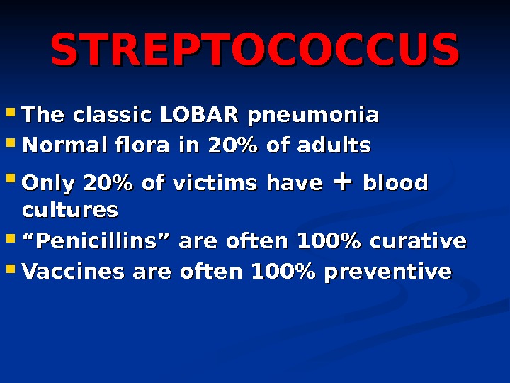 STREPTOCOCCUS The classic LOBAR pneumonia Normal flora in 20 of adults Only 20 of victims have