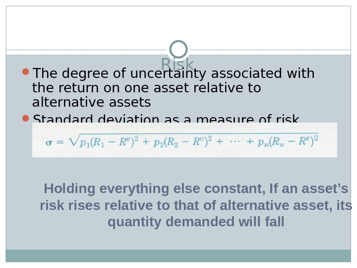Risk The degree of uncertainty associated with the return on one asset relative to alternative assets