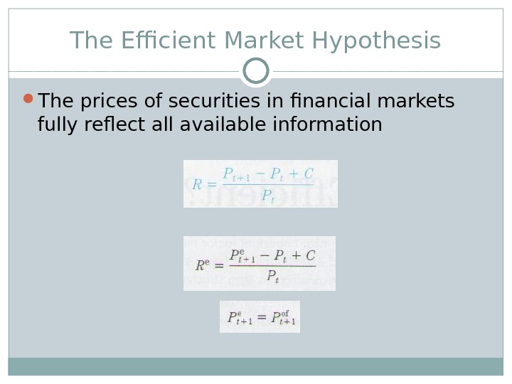 The Efficient Market Hypothesis The prices of securities in financial markets fully reflect all available information