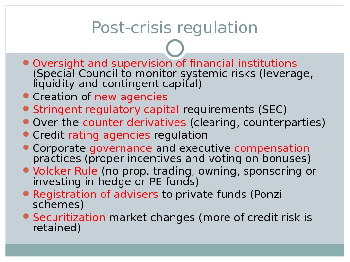 Post-crisis regulation Oversight and supervision of financial institutions (Special Council to monitor systemic risks (leverage, 