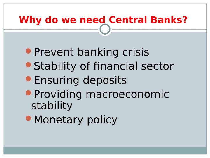 Why do we need Central Banks?  Prevent banking crisis Stability of financial sector Ensuring deposits