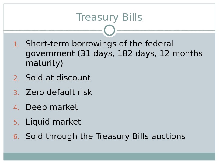 Treasury Bills 1. Short-term borrowings of the federal government (31 days, 182 days, 12 months maturity)
