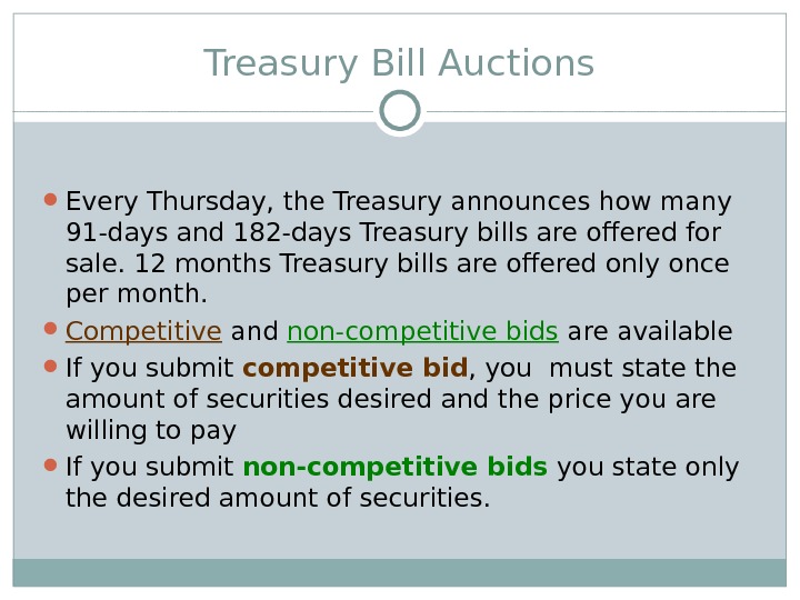 Treasury Bill Auctions Every Thursday, the Treasury announces how many 91 -days and 182 -days Treasury