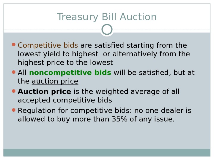Treasury Bill Auction Competitive bids are satisfied starting from the lowest yield to highest or alternatively