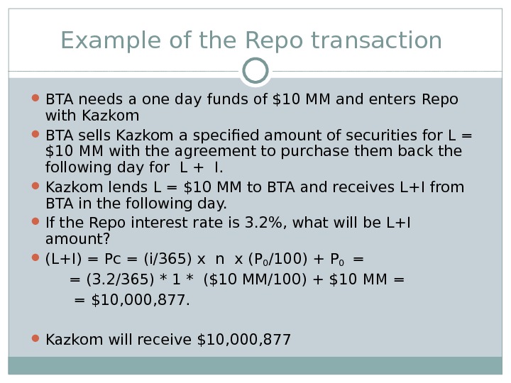 Example of the Repo transaction  BTA needs a one day funds of $10 MM and