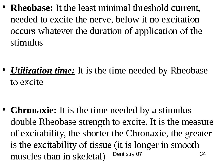  Dentistry 07 34 • Rheobase:  It the least minimal threshold current,  needed to