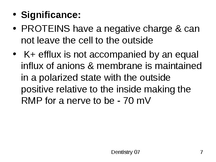 Dentistry 07 7 • Significance: • PROTEINS have a negative charge & can not leave