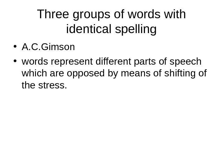   Three groups of words with identical spelling • A. C. Gimson  • words