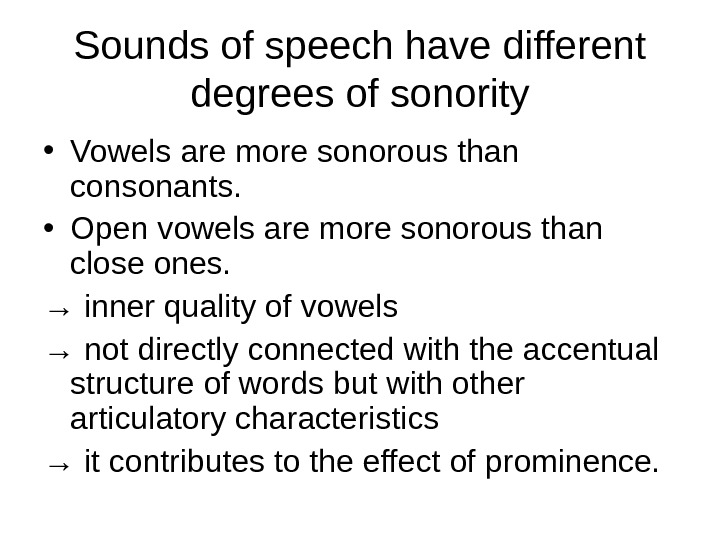   Sounds of speech have different degrees of sonority • Vowels are more sonorous than