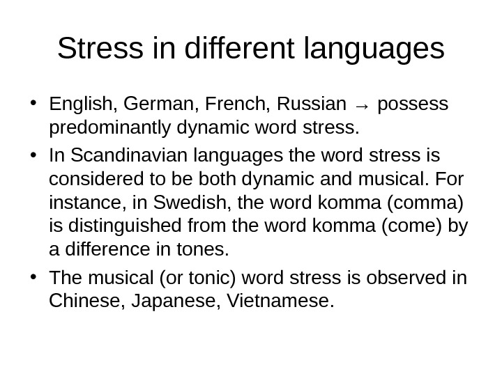   Stress in different languages • English, German, French, Russian → possess predominantly dynamic word
