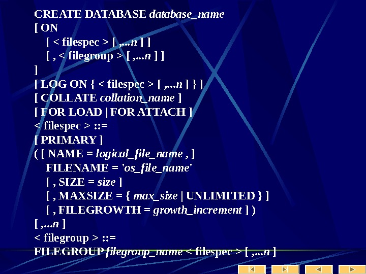   CREATE DATABASE database_name [ ON [  filespec  [ , . . .