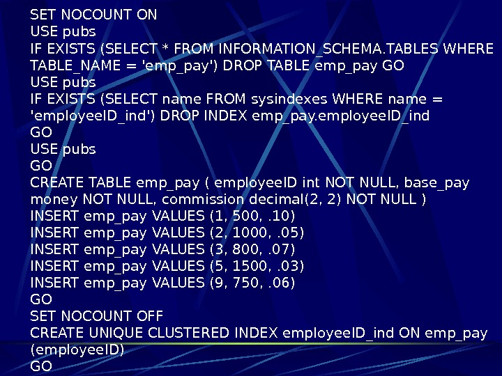   SET NOCOUNT ON USE pubs IF EXISTS (SELECT * FROM INFORMATION_SCHEMA. TABLES WHERE TABLE_NAME