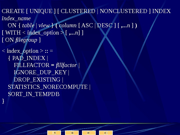   CREATE [ UNIQUE ] [ CLUSTERED | NONCLUSTERED ] INDEX index_name  ON {