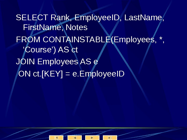   SELECT Rank, Employee. ID, Last. Name,  First. Name, Notes FROM CONTAINSTABLE(Employees, *, 