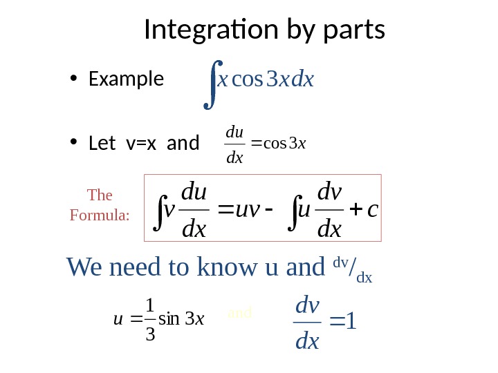 Integration by parts • Example • Let v=x and x dxx 3 cos x dx du