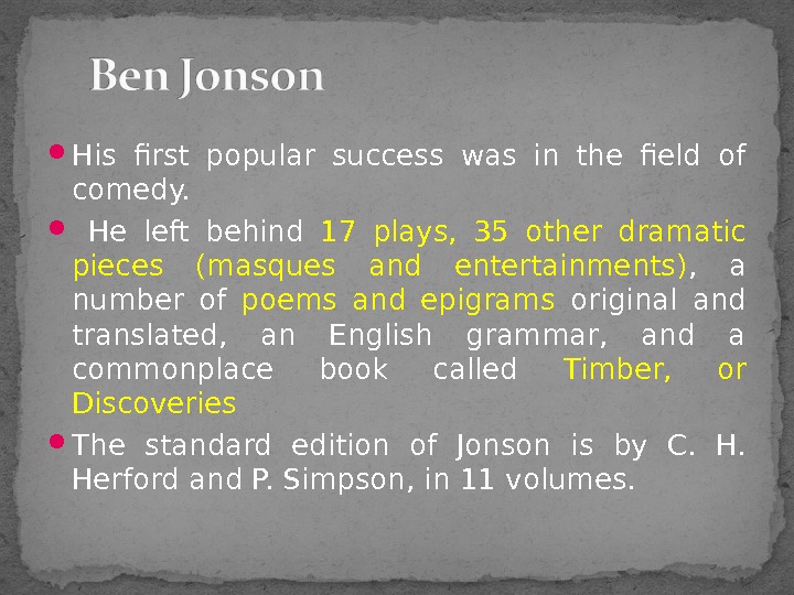  His first popular success was in the field of comedy. He left behind 17 plays,