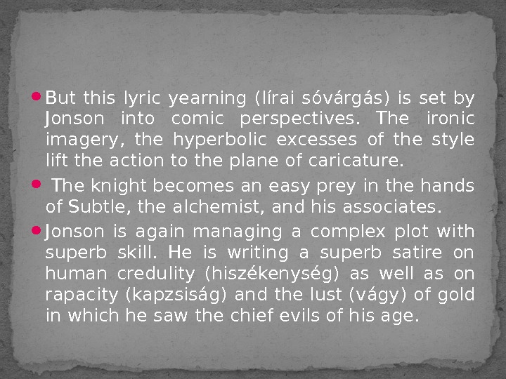  But this lyric yearning  (lírai sóvárgás)  is set by Jonson into comic perspectives.
