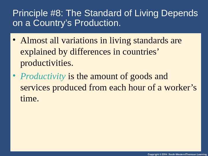 Copyright © 2004 South-Western/Thomson Learning. Principle #8: The Standard of Living Depends on a Country’s Production.