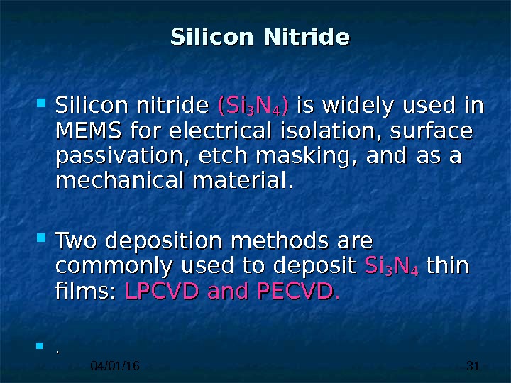 04/01/16 31 Silicon Nitride Silicon nitride (Si(Si 33 NN 44 )) is is  widely used