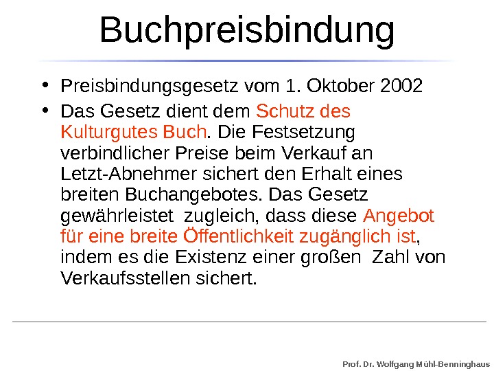 Prof. Dr. Wolfgang Mühl-Benninghaus. Buchpreisbindung • Preisbindungsgesetz vom 1. Oktober 2002 • Das Gesetz dient dem