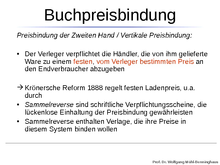 Prof. Dr. Wolfgang Mühl-Benninghaus. Buchpreisbindung Preisbindung der Zweiten Hand / Vertikale Preisbindung:  • Der Verleger